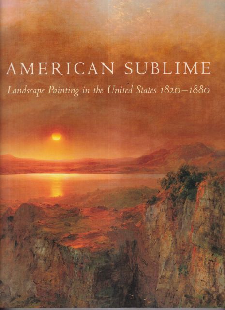 American Sublime - Landscape Painting in the United States 1820-1880 Andrew Wilton