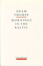 Mornings in the Baltic Adam Thorpe