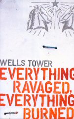 Everything Ravaged, Everything Burned Wells Tower