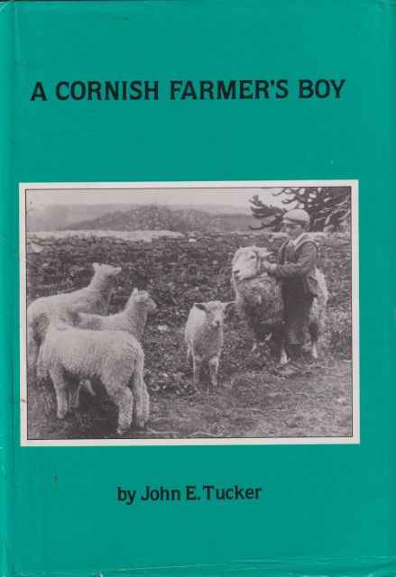 A Cornish Farmer's Boy John E Tucker