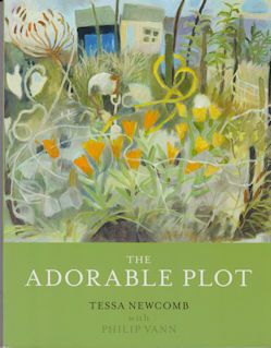 Tessa Newcomb - The Adorable Plot: Paintings and Writings about Garden Allotments Philip Vann (introduces)
