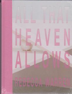 All That Heaven Allows Rebecca Warren