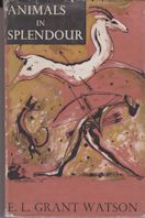 Animals in Splendour E L Grant Watson