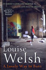 A Lovely Way to Burn Louise  Welsh