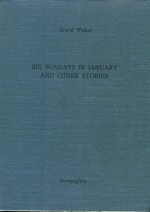 Six Sundays in January and Other Stories Arnold Wesker