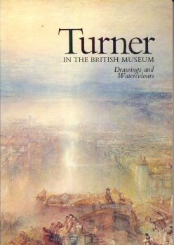 Turner in the British Museum - Drawings and Watercolours Andrew Wilton (introduces)